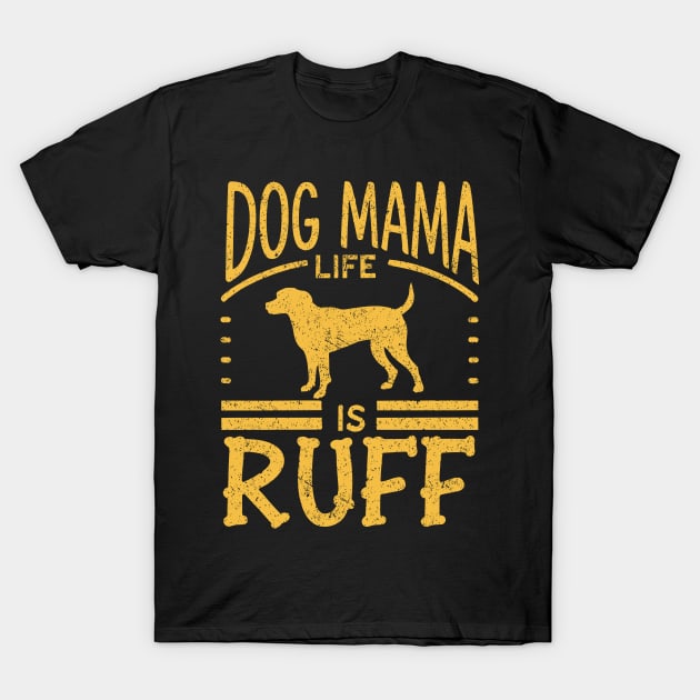 Funny Dog Mama Life Is Ruff Distressed Retro Design T-Shirt by TF Brands